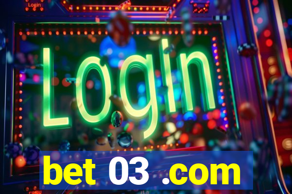 bet 03 .com